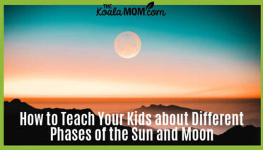 How to Teach Your Kids about Different Phases of the Sun And Moon. Photo of moon over mountains by malith d karunarathne on Unsplash